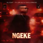 DJ Exit  Ngeke Ft. Tyler ICU & Kayla Praise Mp3 Download