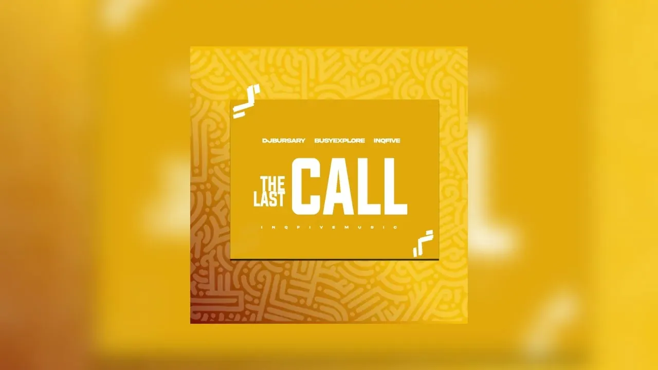 Djbursary, BusyExplore & InQfive - THE LAST CALL Djbursary, BusyExplore & InQfive - THE LAST CALL Mp3 Download