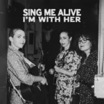 I’m With Her  Mother Eagle (Sing Me Alive) (Atlanta) Ft. Sarah Jarosz, Aoife O'Donovan & Sara Watkins Mp3 Download