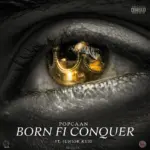 Popcaan  Born Fi Conquer Ft. Joel Engineer & Junior reid Mp3 Download
