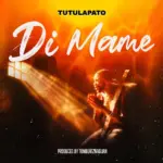 Tutulapato  Di Mame Ft. Cosmos Boakoh Mp3 Download