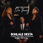 AbutiVee  WHY THE GOOD DIE YOUNG Ft. Bohlale Desta, Sparta Wadi Verse, Vocalist Riah & King Salah Mp3 Download