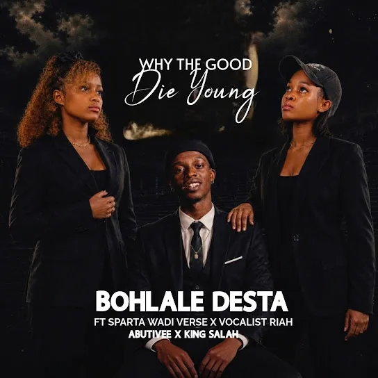AbutiVee  WHY THE GOOD DIE YOUNG Ft. Bohlale Desta, Sparta Wadi Verse, Vocalist Riah & King Salah Mp3 Download