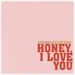 Anendlessocean  Honey, I Love You Mp3 Download
