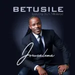 Betusile  Jerusalema/Aphiwe Nemiqhele Ft. Dumi Mkokstad Mp3 Download
