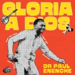 Dr Paul Enenche  Gloria a Dios Mp3 Download