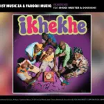EeQue, Al Xapo, Optimist Music ZA & FaroQii MuziQ  iKhekhe Mp3 Download