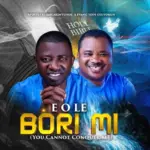 Elijah Akintunde  E O LE BORI MI Ft. Tope Olutokun Mp3 Download