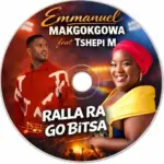 EMMANUEL MAKGOKGOWA  RALLA RA GO BITSA Mp3 Download