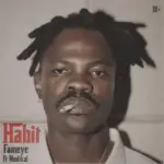 Fameye  Habit Ft. medikal Mp3 Download