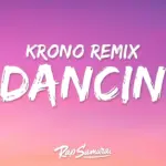 KRONO  Dancin (Krono Remix) Ft. Aaron Smith & Luvli Mp3 Download
