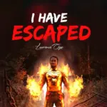 Lawrence Oyor  I HAVE ESCAPED Mp3 Download