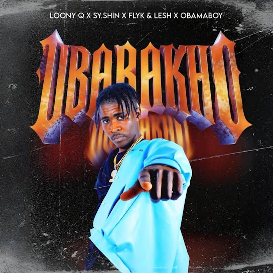 Loony Q Ubabakho Ft. Sy.shin, Flyk & Lesh & Obamaboy Mp3 Download