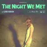 Lord Huron  The Night We Met Mp3 Download