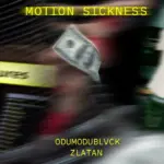 ODUMODUBLVCK feat. Zlatan  MOTION SICKNESS (Audio) Mp3 Download