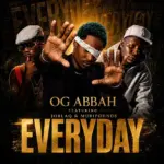 OG Abbah  Everyday Ft. MURIPOUNDS & Joblaq Mp3 Download