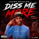 Osama Mchacho  Diss Me More (Mochacho Wa Shein) Ft. Swish njamama Mp3 Download