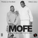 Phobla on the beat  Mofe Hala Hitt Ft. Prince Zulu, Dil Brill & Playco RSA Mp3 Download