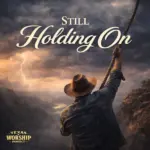 Texas Worship Project  Still Holding On Mp3 Download