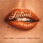 Thiago Muller  Latina Ft. Los Brasileros, Malucci & Mangus Mp3 Download