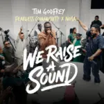 Tim Godfrey  We Raise A Sound Ft. Nosa & Fearless Community Mp3 Download