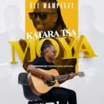 VEE MAMPEEZY  Katara Tsa Moya Mp3 Download