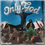 Victor AD  Only God Ft. Timaya Mp3 Download