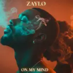 ZAYLO  On My Mind Mp3 Download