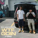 Belly Gang Kushington  WTF Goin Ft. 21 Savage Mp3 Download