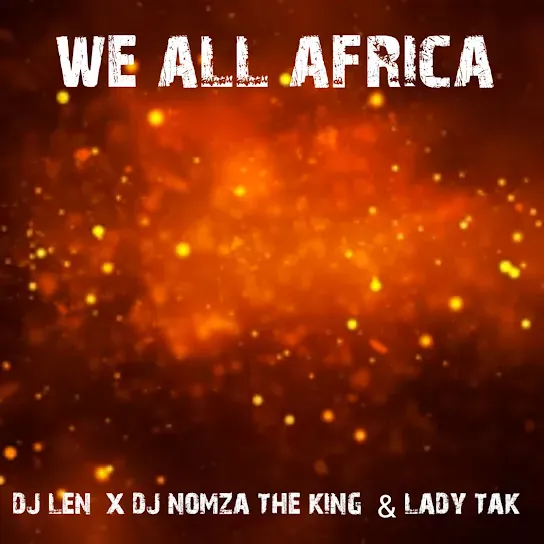 DJ Len We All Africa Ft. DJ Nomza The King & Lady Tak Mp3 Download