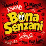 House Of ESAMA  Bona Senzani Ft. DMinor, Lanokies, Loony Q, Siya SA & Kya Lami Mp3 Download