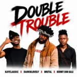 KayClassic  Double Trouble Ft. DarknLovely, Brutal, Kermit Don Kale & Star Gee Mp3 Download