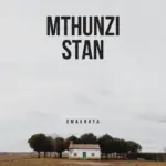 MTHUNZI STAN  Emakhaya Mp3 Download