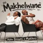 Ndu Browns  Makhelwane Ft. Makhosi Mp3 Download