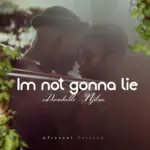 UDumakahle  Im not gonna lie Ft. Njilour Mp3 Download