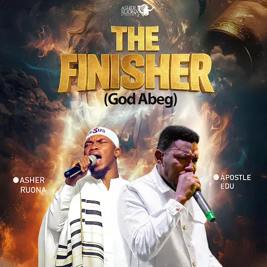Asher Ruona The Finisher (God Abeg) Ft. Apostle Edu Mp3 Download