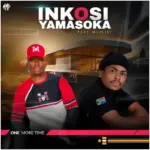 INKOSI YAMASOKA SA  ONE MORE TIME Mp3 Download