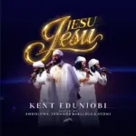 KENT EDUNJOBI  Jesu Jesu Ft. YEWANDE BABALOLA, AYOMI & ANUOLUWA Mp3 Download