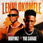 Lenhlokomele  Bouymiz ft Yng Savage Mp3 Download