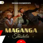 Maganga Thishela  Uyajola lo | Ischaka Esiziqhenyayo Mp3 Download