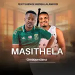 MASITHELA  OMAQONDANA Ft. SHENGE WASEHLALANKOSI Mp3 Download