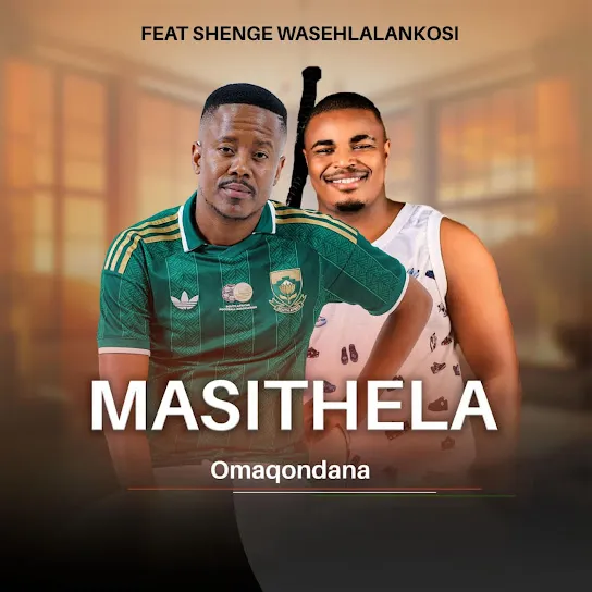 MASITHELA OMAQONDANA Ft. SHENGE WASEHLALANKOSI Mp3 Download