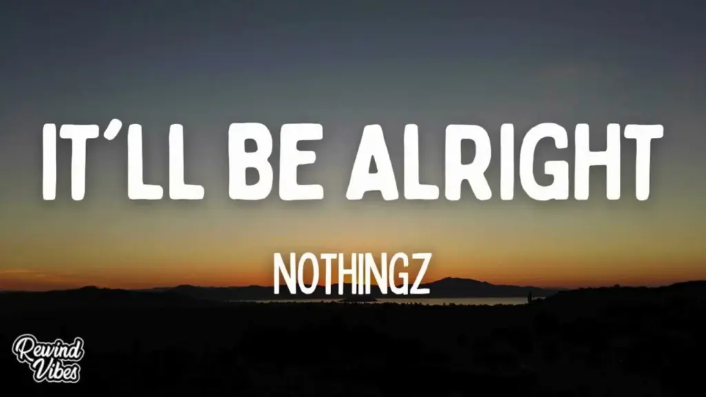 NoThingz It'll Be Alright (Lyrics) Mp3 Download