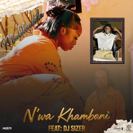 N'wa Khambani Mahlometela Ft. Dj Sizer Mp3 Download