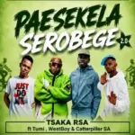Pasekela serobege Westboy X TSAKA RSA X Tumi Mp3 Download