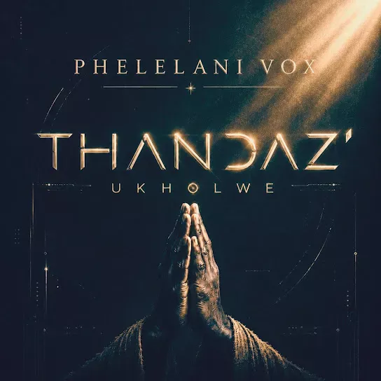 Phelelani Vox Thandaz' Ukholwe Mp3 Download