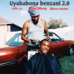 Swiiz sa  Uyababona Benzani 2.0 Ft. Shoes meister Mp3 Download