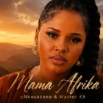 uNkosazana  Mama Afrika ft Master KB (Official Song 2026) Mp3 Download